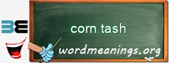 WordMeaning blackboard for corn tash